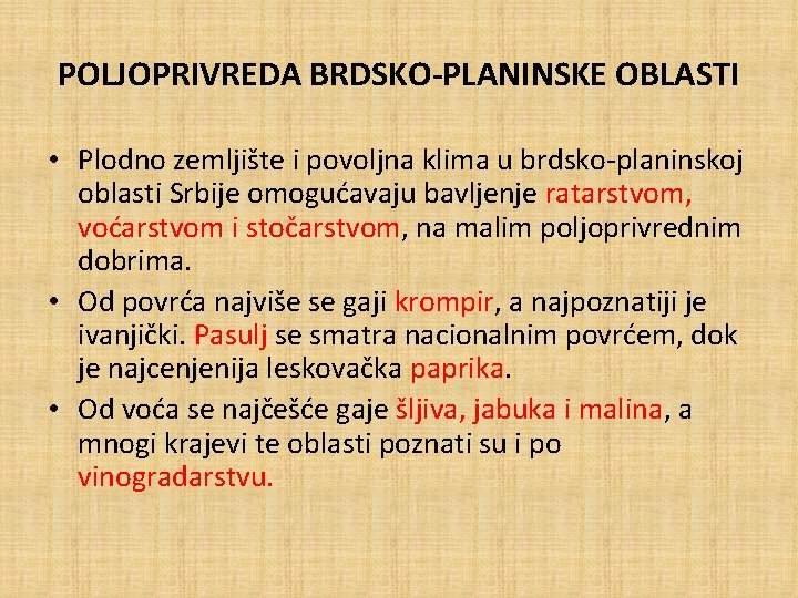 POLJOPRIVREDA BRDSKO-PLANINSKE OBLASTI • Plodno zemljište i povoljna klima u brdsko-planinskoj oblasti Srbije omogućavaju