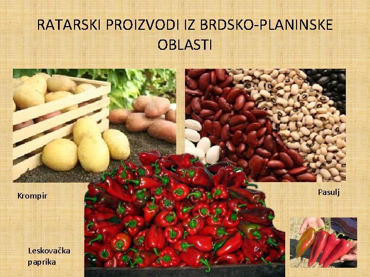 RATARSKI PROIZVODI IZ BRDSKO-PLANINSKE OBLASTI Krompir Leskovačka paprika Pasulj 