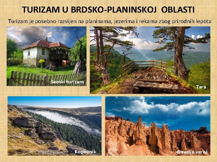 TURIZAM U BRDSKO-PLANINSKOJ OBLASTI Turizam je posebno razvijen na planinama, jezerima i rekama zbog