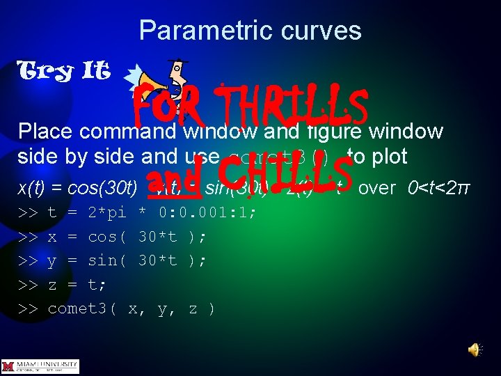 Parametric curves Try It FOR THRILLS and CHILLS Place command window and figure window