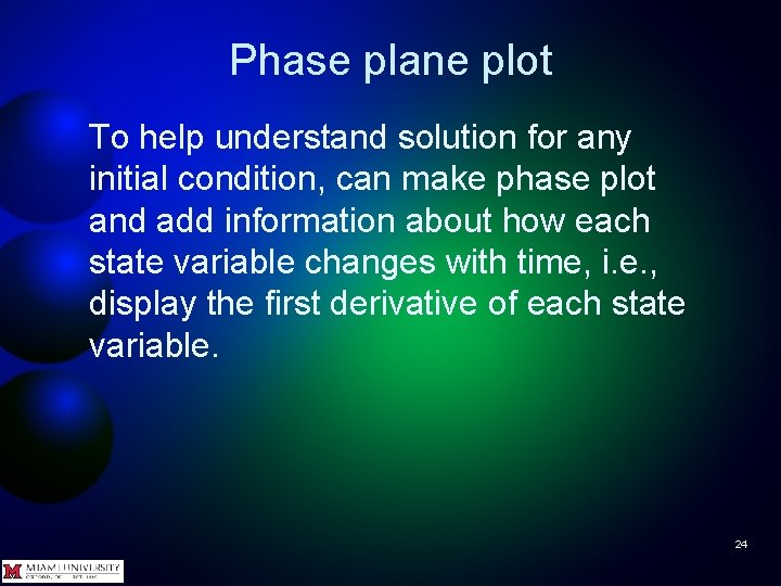 Phase plane plot To help understand solution for any initial condition, can make phase