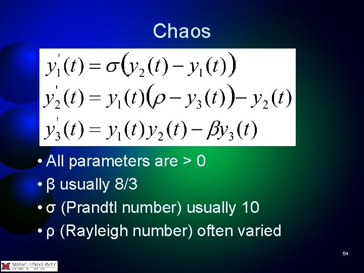 Chaos • All parameters are > 0 • β usually 8/3 • σ (Prandtl
