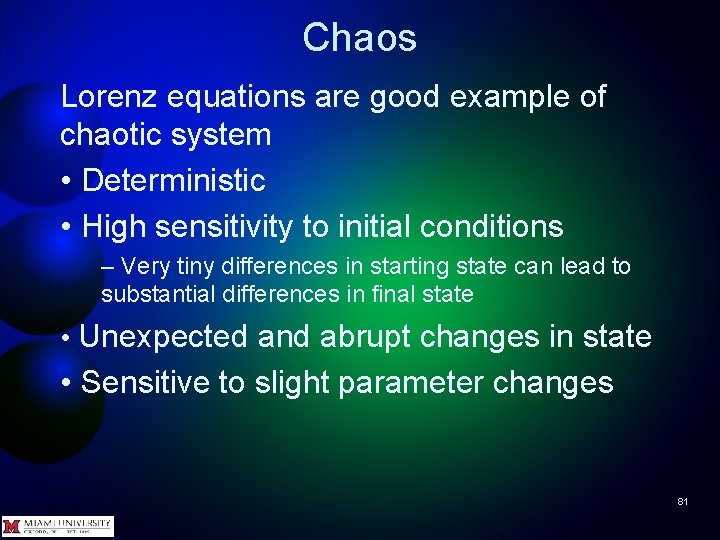 Chaos Lorenz equations are good example of chaotic system • Deterministic • High sensitivity