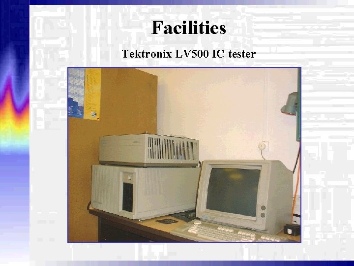 Facilities Tektronix LV 500 IC tester 