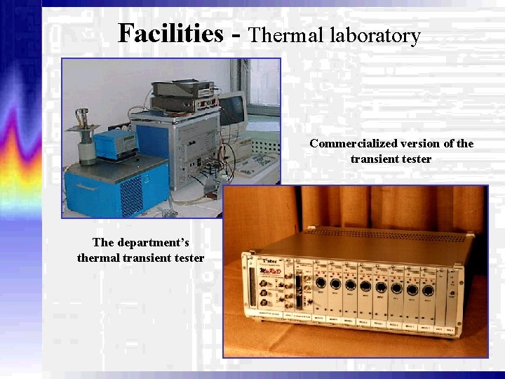 Facilities - Thermal laboratory Commercialized version of the transient tester The department’s thermal transient