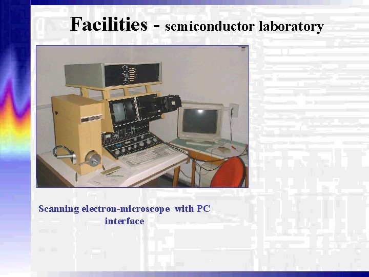 Facilities - semiconductor laboratory Scanning electron-microscope with PC interface 