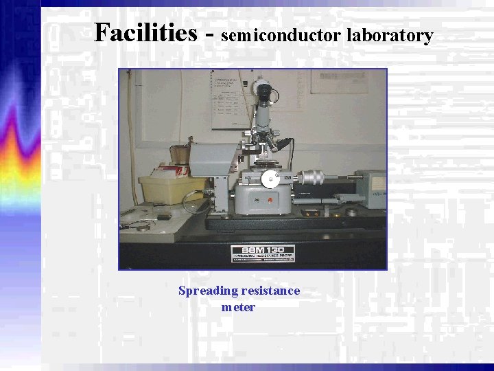 Facilities - semiconductor laboratory Spreading resistance meter 