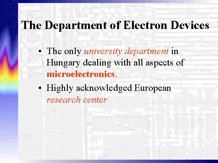 The Department of Electron Devices • The only university department in Hungary dealing with
