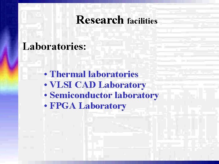 Research facilities Laboratories: • Thermal laboratories • VLSI CAD Laboratory • Semiconductor laboratory •