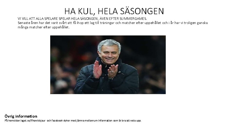 HA KUL, HELA SÄSONGEN VI VILL ATT ALLA SPELARE SPELAR HELA SÄSONGEN, ÄVEN EFTER
