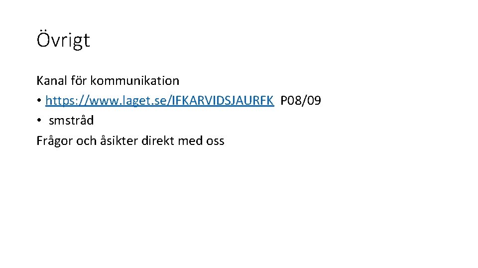 Övrigt Kanal för kommunikation • https: //www. laget. se/IFKARVIDSJAURFK P 08/09 • smstråd Frågor