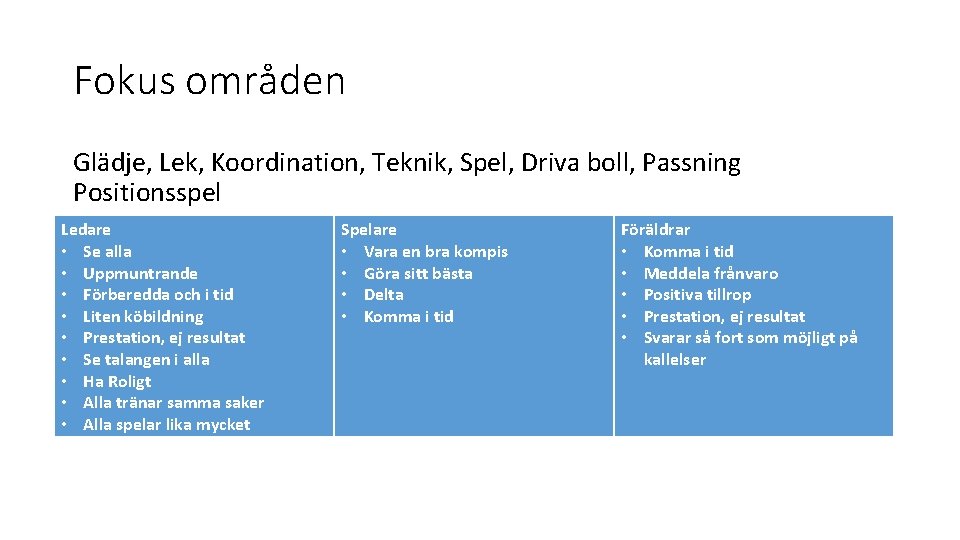 Fokus områden Glädje, Lek, Koordination, Teknik, Spel, Driva boll, Passning Positionsspel Ledare • Se