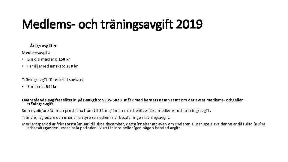 Medlems- och träningsavgift 2019 Årliga avgifter Medlemsavgift: • Enskild medlem: 150 kr • Familjemedlemskap: