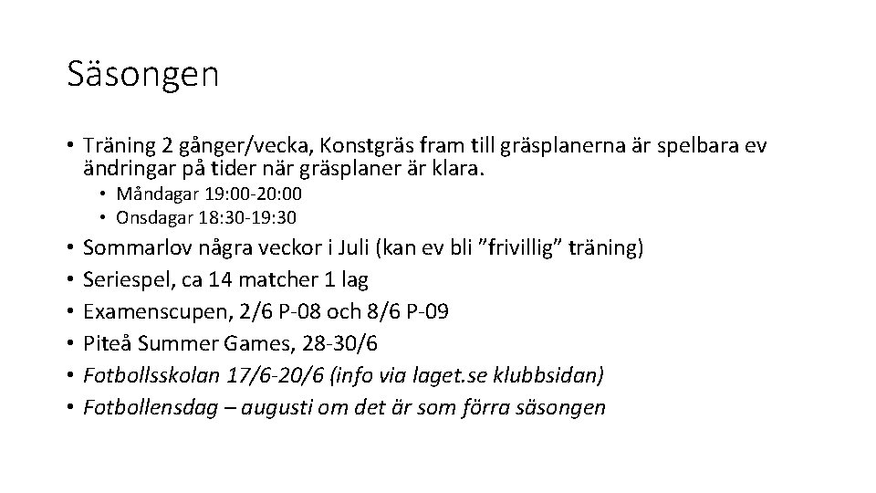 Säsongen • Träning 2 gånger/vecka, Konstgräs fram till gräsplanerna är spelbara ev ändringar på