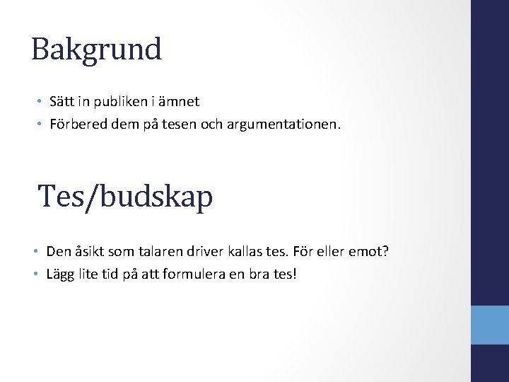 Bakgrund • Sätt in publiken i ämnet • Förbered dem på tesen och argumentationen.