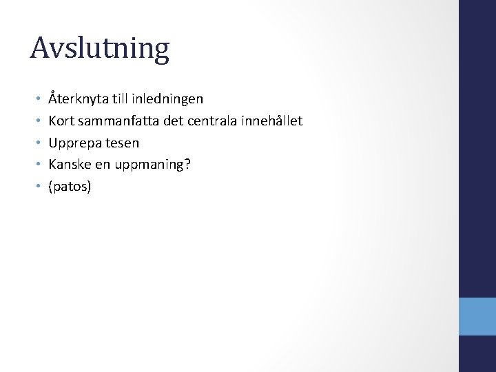 Avslutning • • • Återknyta till inledningen Kort sammanfatta det centrala innehållet Upprepa tesen