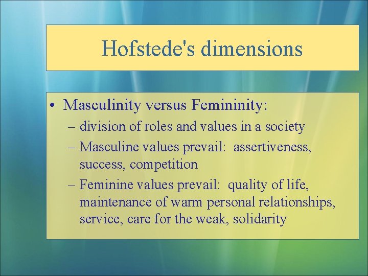 Hofstede's dimensions • Masculinity versus Femininity: – division of roles and values in a