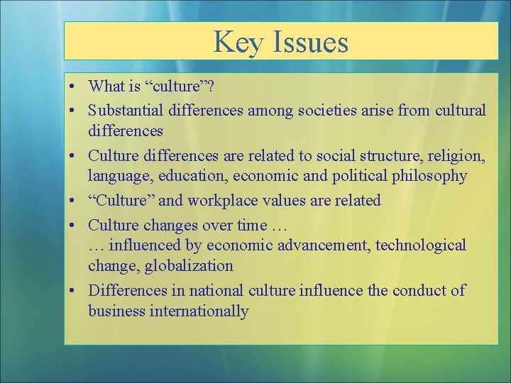 Key Issues • What is “culture”? • Substantial differences among societies arise from cultural