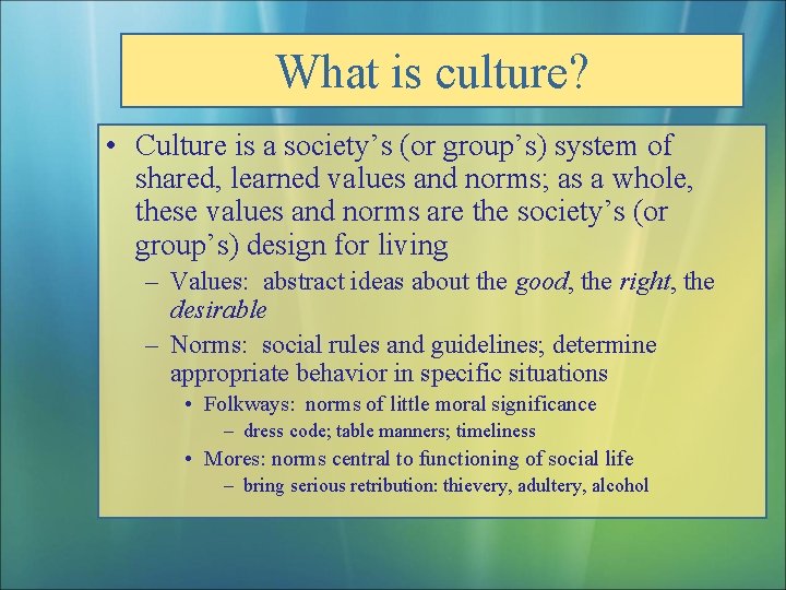 What is culture? • Culture is a society’s (or group’s) system of shared, learned