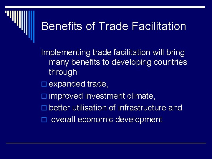 Benefits of Trade Facilitation Implementing trade facilitation will bring many benefits to developing countries