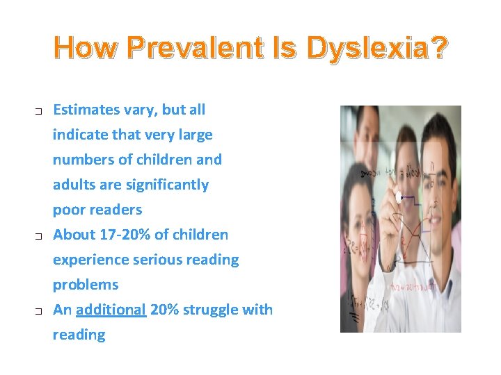 How Prevalent Is Dyslexia? � Estimates vary, but all indicate that very large �