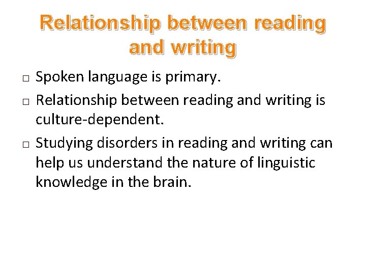 Relationship between reading and writing � � � Spoken language is primary. Relationship between