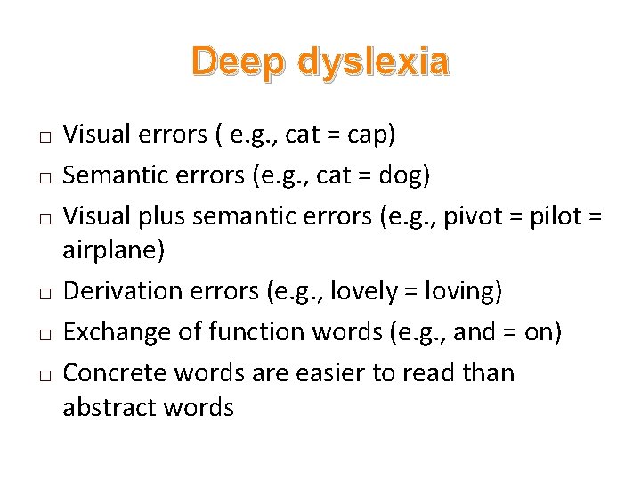 Deep dyslexia � � � Visual errors ( e. g. , cat = cap)