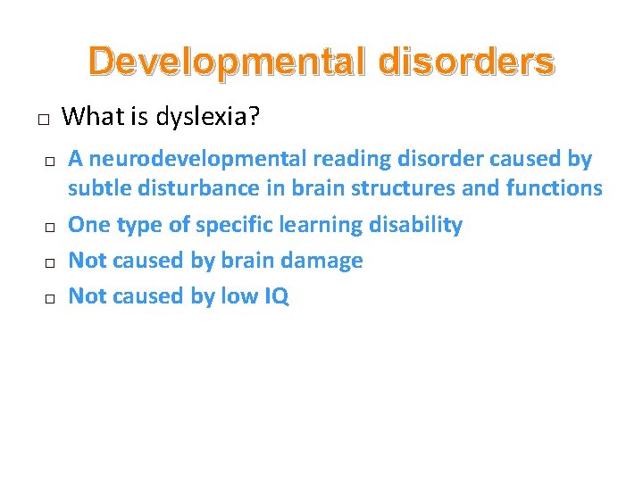 Developmental disorders � � � What is dyslexia? A neurodevelopmental reading disorder caused by