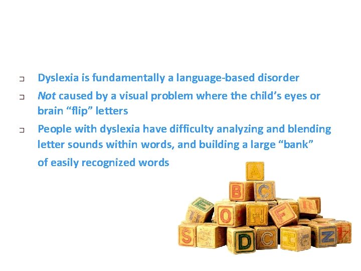 � � � Dyslexia is fundamentally a language-based disorder Not caused by a visual