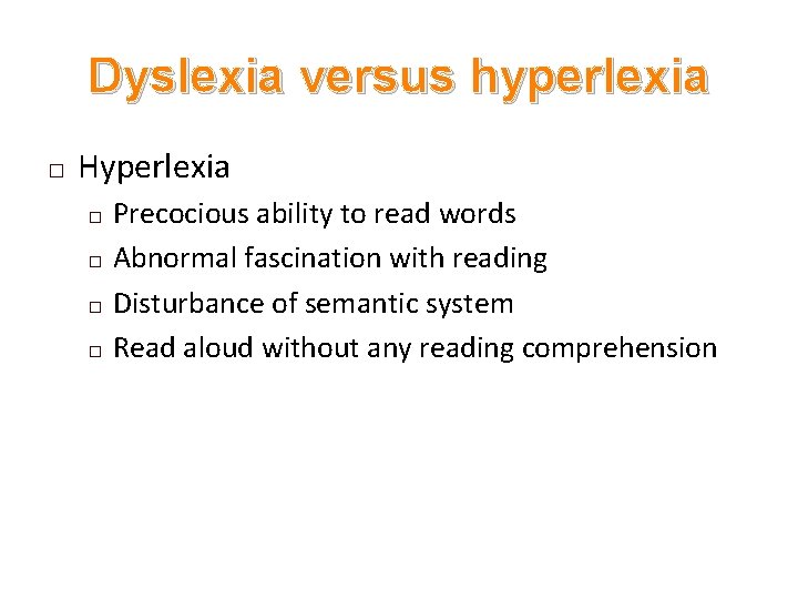 Dyslexia versus hyperlexia � Hyperlexia Precocious ability to read words � Abnormal fascination with