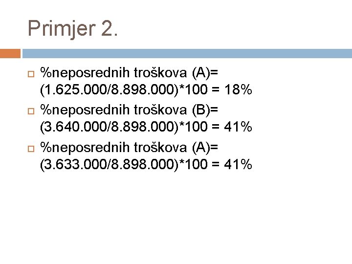 Primjer 2. %neposrednih troškova (A)= (1. 625. 000/8. 898. 000)*100 = 18% %neposrednih troškova