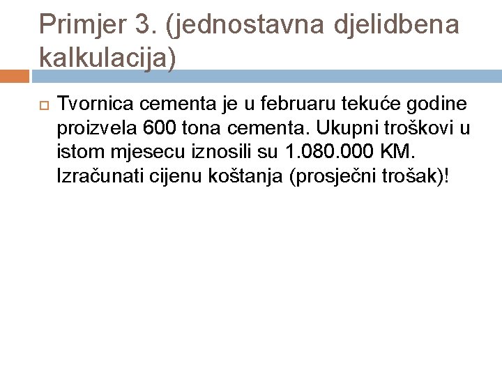 Primjer 3. (jednostavna djelidbena kalkulacija) Tvornica cementa je u februaru tekuće godine proizvela 600