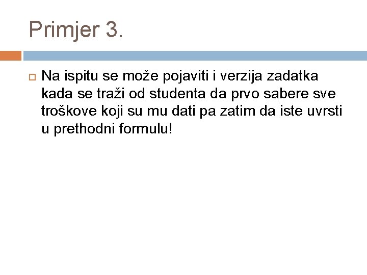 Primjer 3. Na ispitu se može pojaviti i verzija zadatka kada se traži od