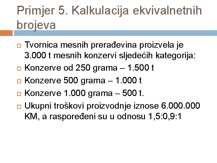 Primjer 5. Kalkulacija ekvivalnetnih brojeva Tvornica mesnih prerađevina proizvela je 3. 000 t mesnih