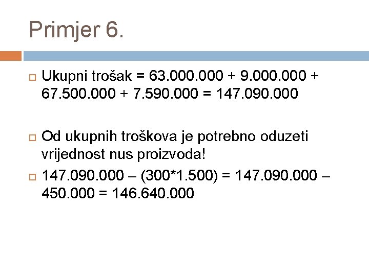 Primjer 6. Ukupni trošak = 63. 000 + 9. 000 + 67. 500. 000