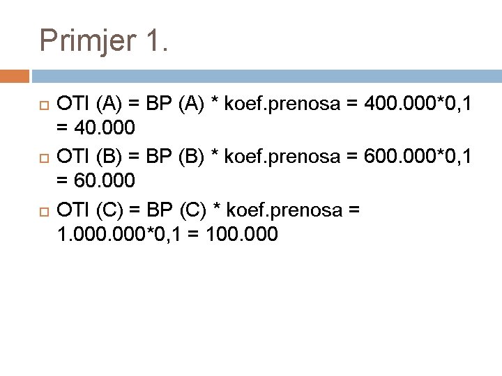 Primjer 1. OTI (A) = BP (A) * koef. prenosa = 400. 000*0, 1