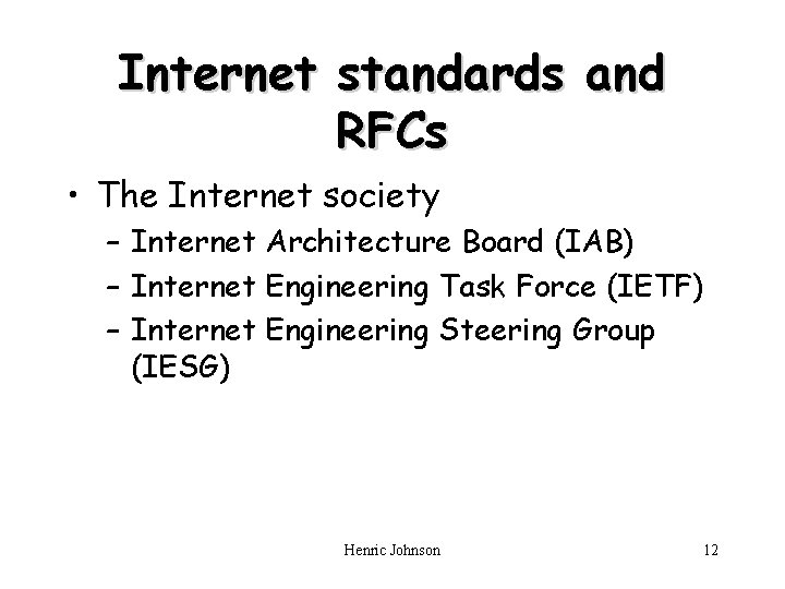 Internet standards and RFCs • The Internet society – Internet Architecture Board (IAB) –