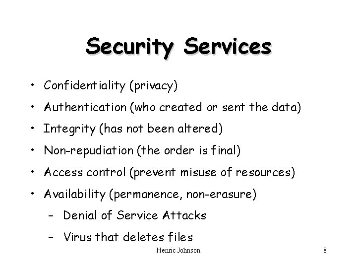 Security Services • Confidentiality (privacy) • Authentication (who created or sent the data) •