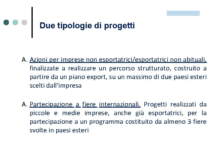 Due tipologie di progetti due tipologie di progetti: A. Azioni per imprese non esportatrici/esportatrici