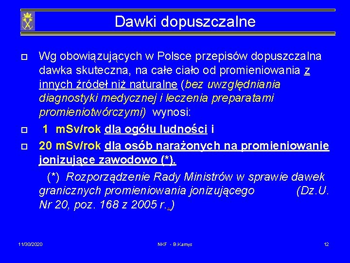 Dawki dopuszczalne o o o Wg obowiązujących w Polsce przepisów dopuszczalna dawka skuteczna, na
