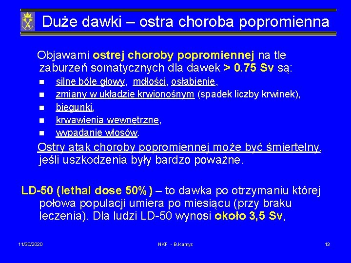Duże dawki – ostra choroba popromienna Objawami ostrej choroby popromiennej na tle zaburzeń somatycznych