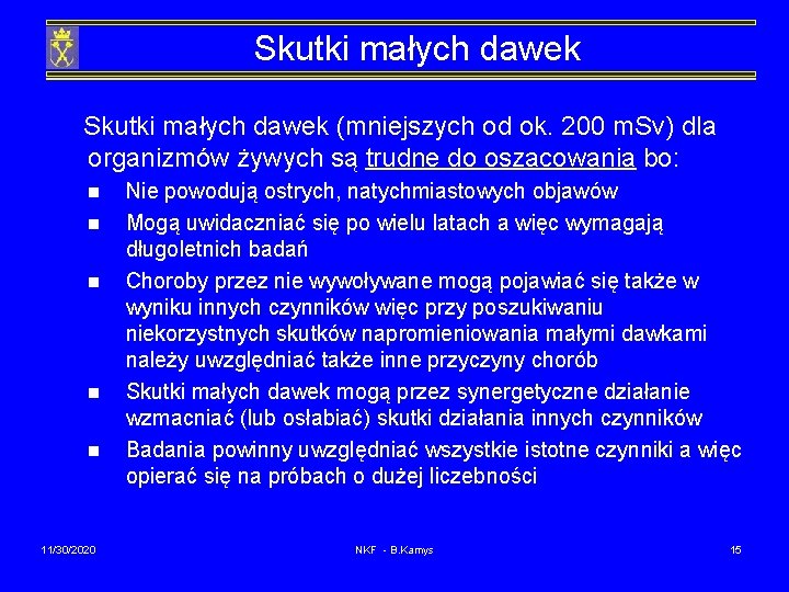 Skutki małych dawek (mniejszych od ok. 200 m. Sv) dla organizmów żywych są trudne