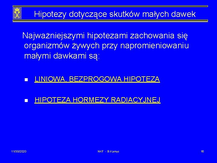 Hipotezy dotyczące skutków małych dawek Najważniejszymi hipotezami zachowania się organizmów żywych przy napromieniowaniu małymi
