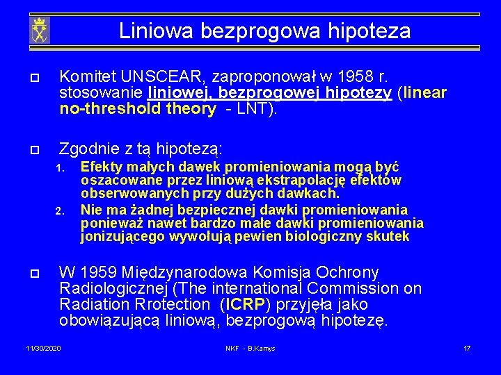 Liniowa bezprogowa hipoteza o Komitet UNSCEAR, zaproponował w 1958 r. stosowanie liniowej, bezprogowej hipotezy