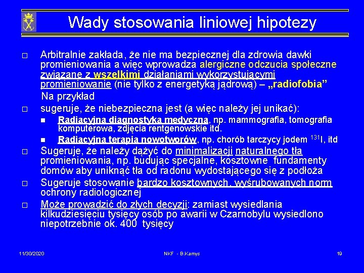 Wady stosowania liniowej hipotezy Arbitralnie zakłada, że nie ma bezpiecznej dla zdrowia dawki promieniowania