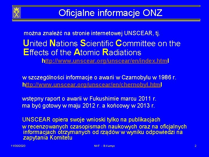 Oficjalne informacje ONZ można znaleźć na stronie internetowej UNSCEAR, tj. United Nations Scientific Committee