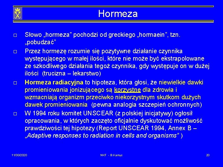 Hormeza o o Słowo „hormeza” pochodzi od greckiego „hormaein”, tzn. „pobudzać” Przez hormezę rozumie