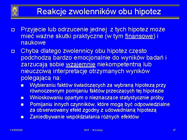 Reakcje zwolenników obu hipotez o o Przyjęcie lub odrzucenie jednej z tych hipotez może