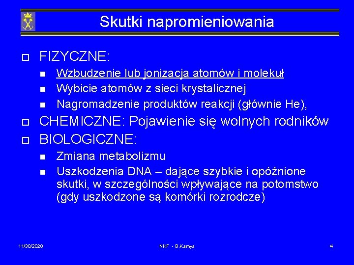 Skutki napromieniowania o FIZYCZNE: n n n o o Wzbudzenie lub jonizacja atomów i