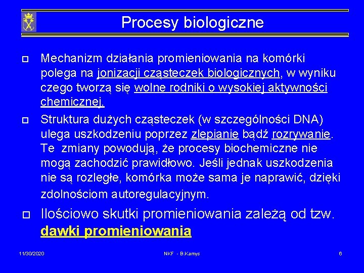 Procesy biologiczne o o o Mechanizm działania promieniowania na komórki polega na jonizacji cząsteczek